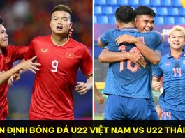 Nhận định bóng đá U22 Việt Nam vs U22 Thái Lan, 19h00 ngày 11/5: Chiến đấu vì ngôi đầu bảng